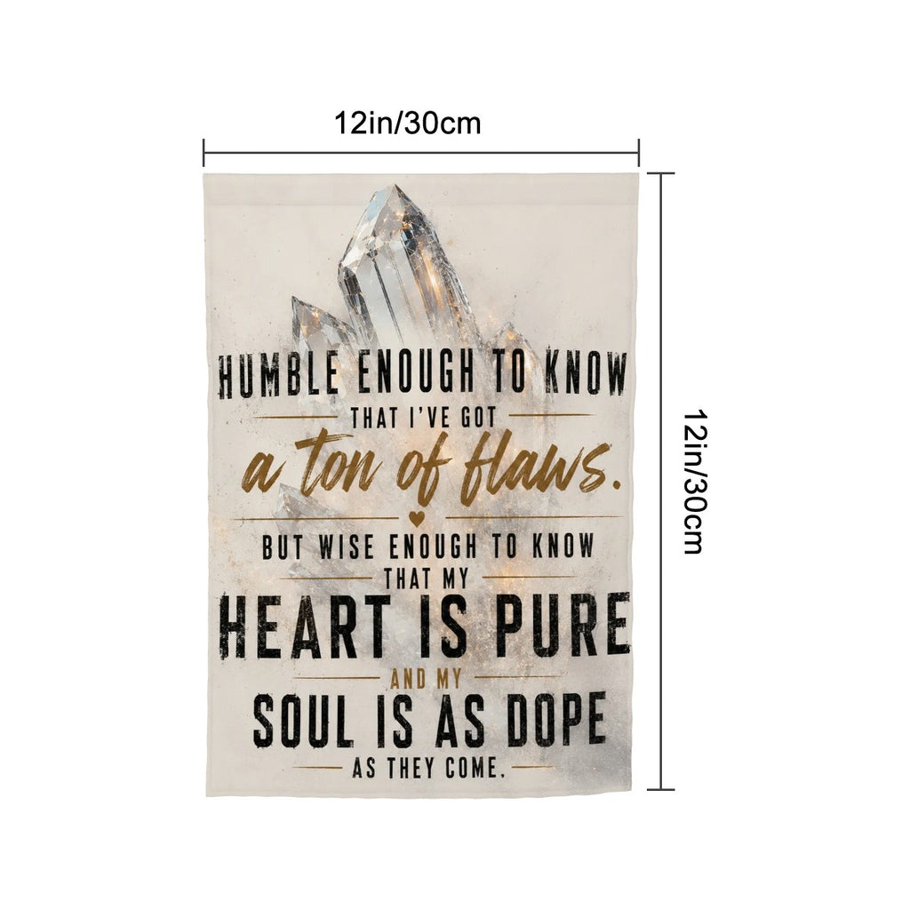 Humble Enough to Know Garden Flag – Heart Is Pure Soul Is Dope Inspirational Outdoor Decor