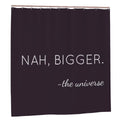 "Nah, Bigger" Minimalist Quote Shower Curtain