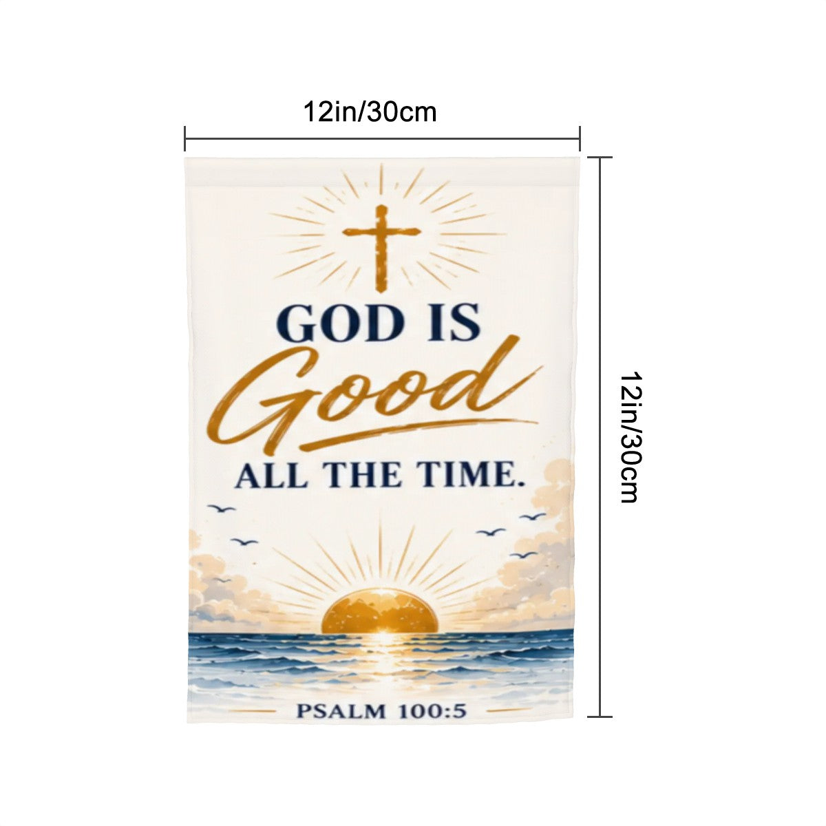 God Is Good All the Time Garden Flag – Psalm 100:5 Christian Cross Sunrise Outdoor Decor