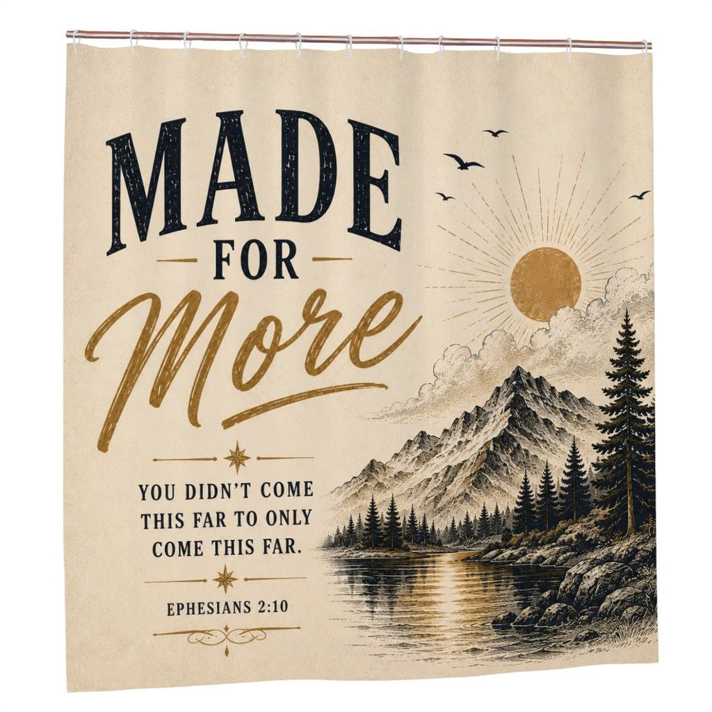 Made for More Shower Curtain – Ephesians 2:10 Christian Inspirational Bathroom Decor