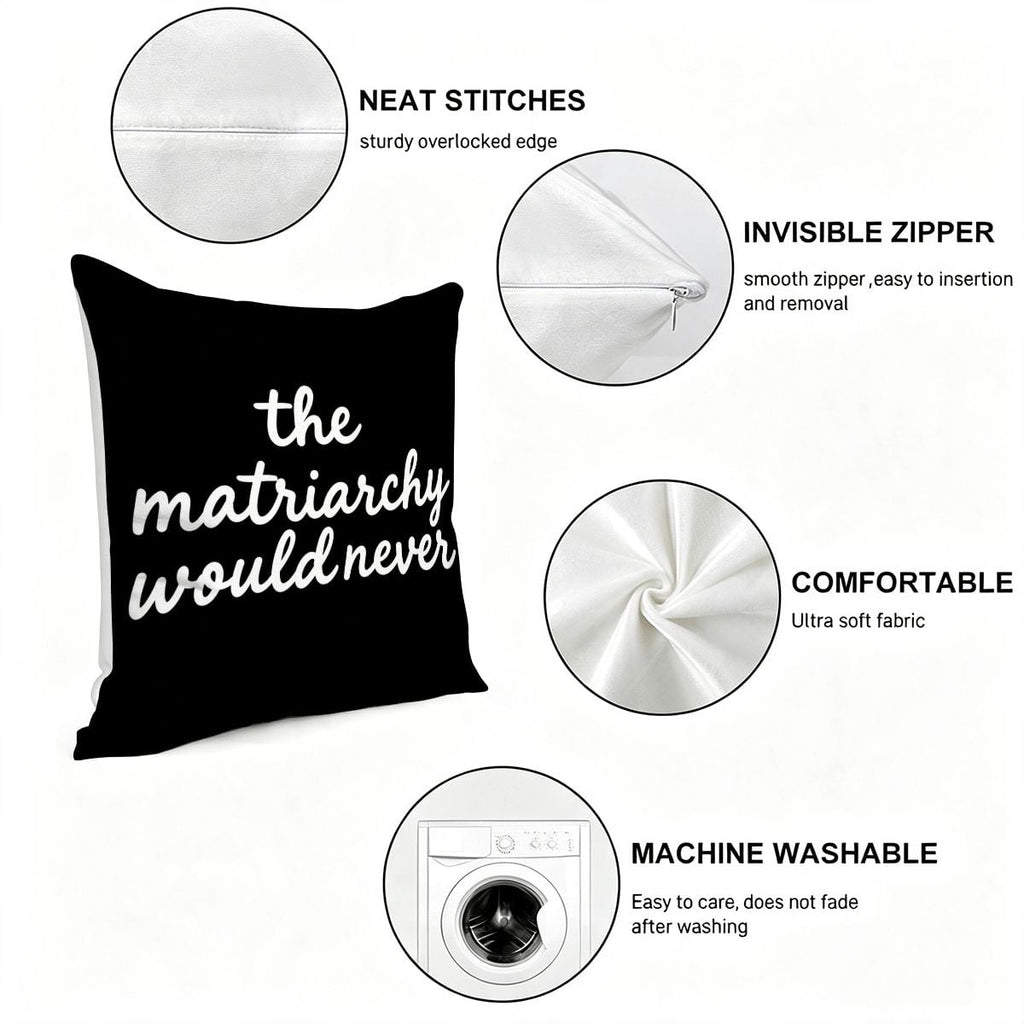 Black decorative throw pillow with white text 'the matriarchy would never' showing fabric details.