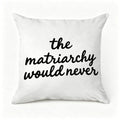 White decorative throw pillow with black cursive text reading 'the matriarchy would never'