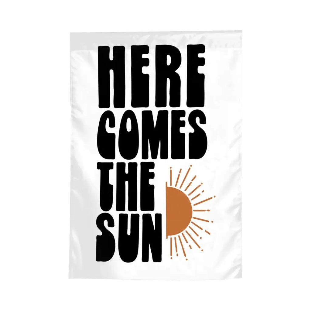 Colorful "Here Comes The Sun" garden flag by Sandy Beach featuring bright sun and floral design for outdoor garden decor.