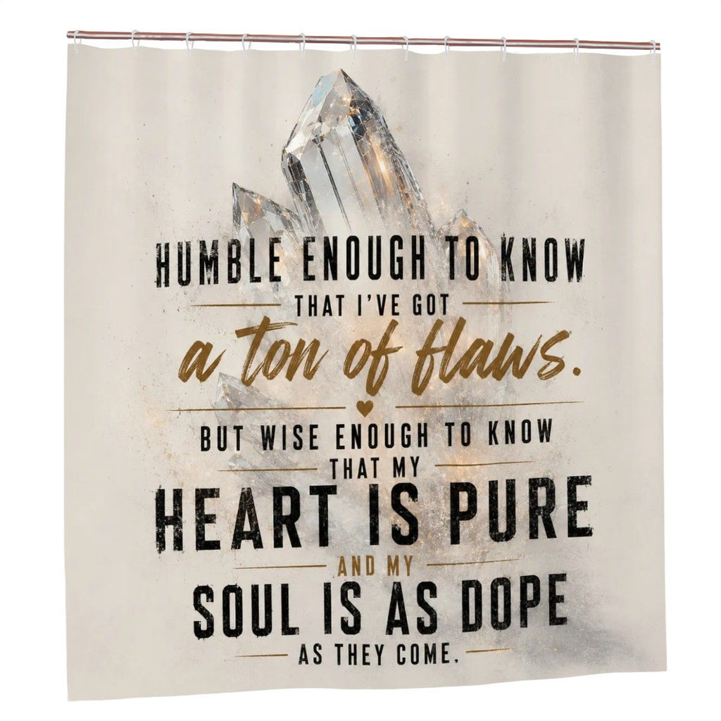 Humble Enough to Know I’ve Got a Ton of Flaws Shower Curtain – Heart Is Pure Soul Is Dope Bathroom Decor