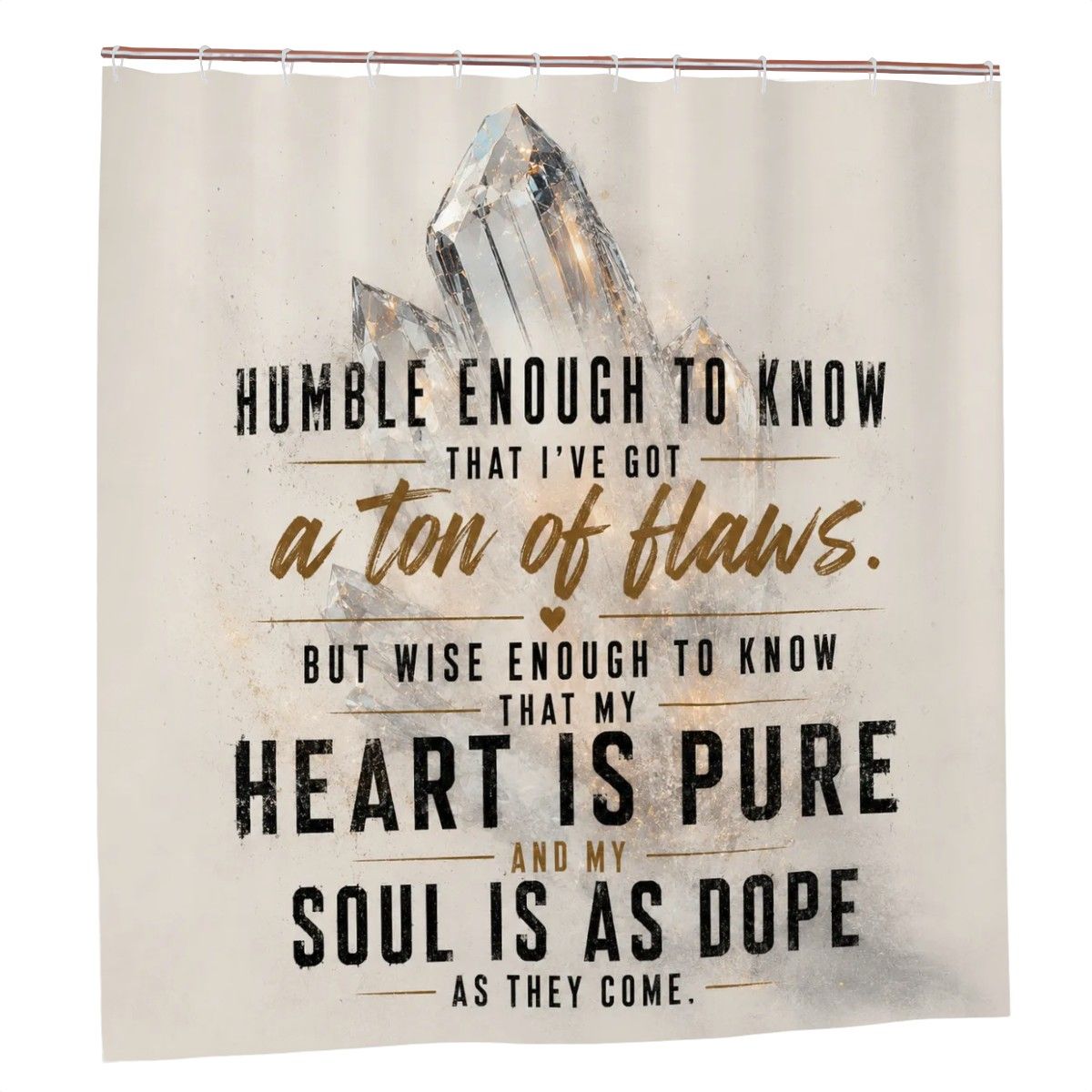 Humble Enough to Know I’ve Got a Ton of Flaws Shower Curtain – Heart Is Pure Soul Is Dope Bathroom Decor