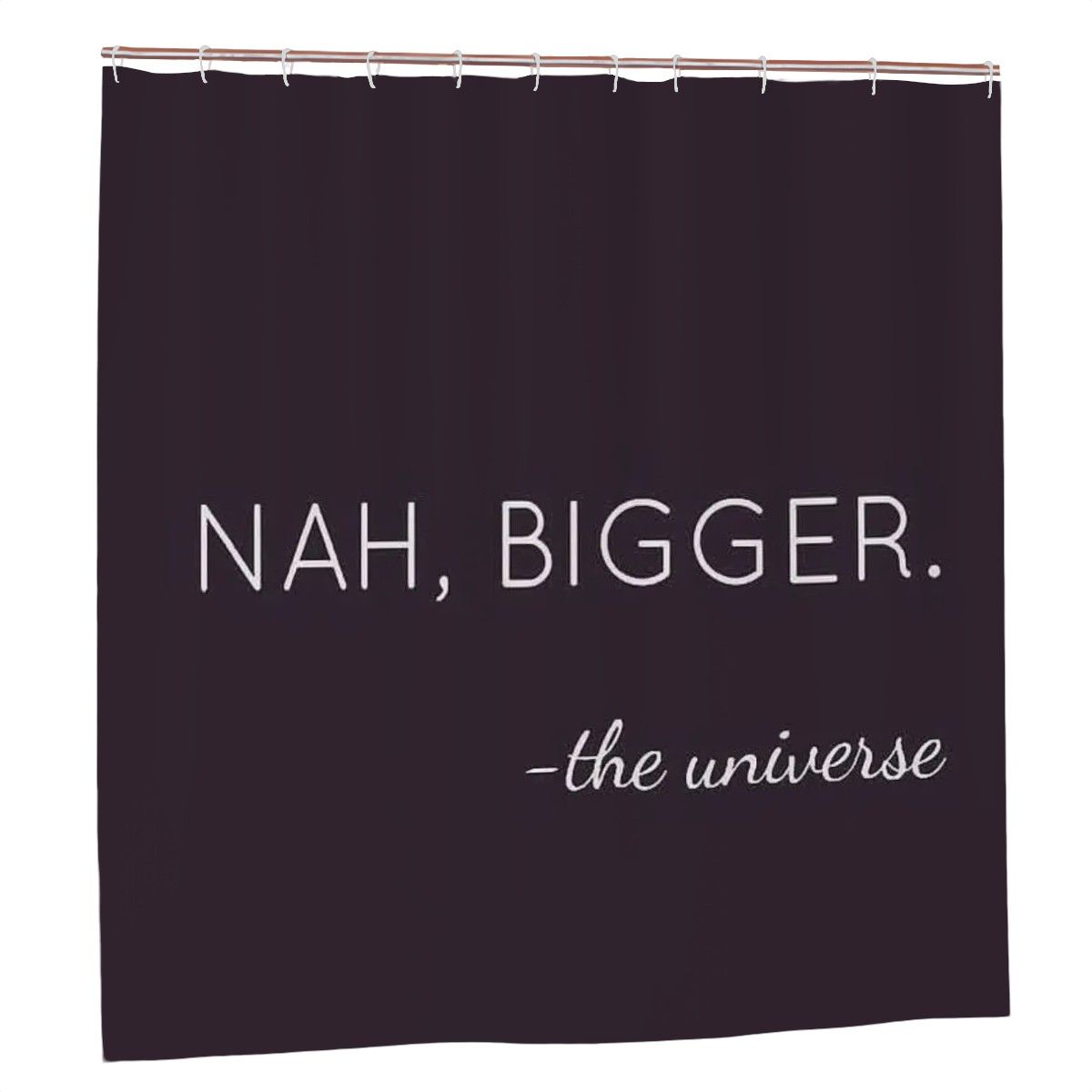 "Nah, Bigger" Minimalist Quote Shower Curtain