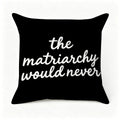 Black decorative throw pillow with white text reading 'the matriarchy would never'