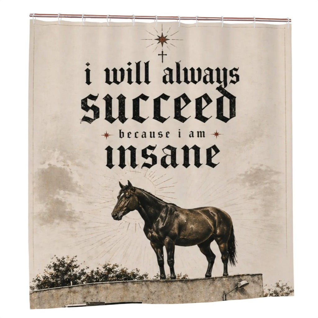 I Will Always Succeed Because I Am Insane Shower Curtain – Funny Bold Horse Vintage Bathroom Decor