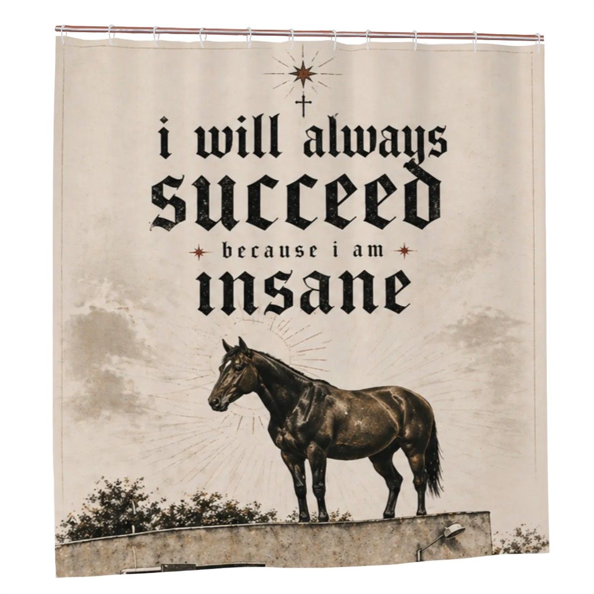 I Will Always Succeed Because I Am Insane Shower Curtain – Funny Bold Horse Vintage Bathroom Decor