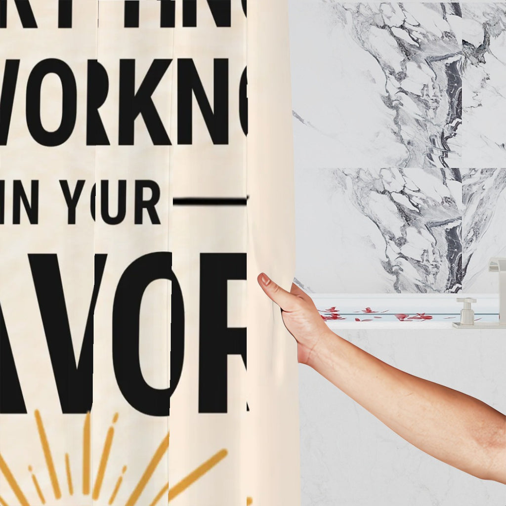 Everything Is Working in Your Favor Shower Curtain - 72" x 72" Affirmation Decor